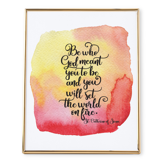 Catholic Saint Quote Art St Catherine of Siena-Be who God meant you to be and you will set the world on fire.